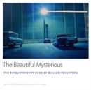 Image for The Beautiful Mysterious : The Extraordinary Gaze of William Eggleston