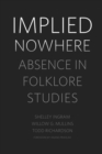 Image for Implied Nowhere : Absence in Folklore Studies