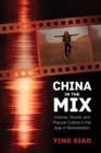 Image for China in the Mix : Cinema, Sound, and Popular Culture in the Age of Globalization