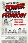 Image for With great power comes great pedagogy  : teaching, learning, and comics