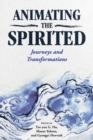 Image for Animating the spirited  : journeys and transformations
