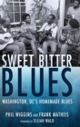 Image for Sweet Bitter Blues : Washington DC&#39;s Homemade Blues