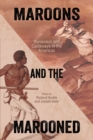 Image for Maroons and the marooned  : runaways and castaways in the Americas