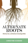 Image for Alternate roots  : ethnicity, race, and identity in genealogy media