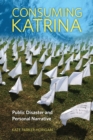 Image for Consuming Katrina  : public disaster and personal narrative