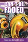 Image for Can&#39;t be faded  : twenty years in the New Orleans brass band game