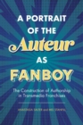 Image for A portrait of the auteur as fanboy  : the construction of authorship in transmedia franchises