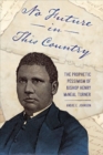 Image for No Future in This Country : The Prophetic Pessimism of Bishop Henry McNeal Turner