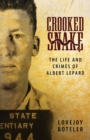 Image for Crooked Snake : The Life and Crimes of Albert Lepard