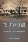 Image for The limits of loyalty  : ordinary people in Civil War Mississippi