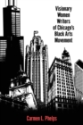 Image for Visionary Women Writers of Chicago&#39;s Black Arts Movement
