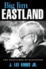 Image for Big Jim Eastland : The Godfather of Mississippi