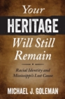 Image for Your heritage will still remain  : racial identity and Mississippi&#39;s lost cause