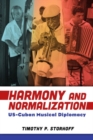 Image for Harmony and Normalization : US-Cuban Musical Diplomacy