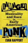 Image for Damaged  : musicality and race in early American punk