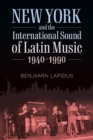 Image for New York and the International Sound of Latin Music, 1940-1990