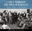 Image for Can&#39;t Nobody Do Me Like Jesus! : Photographs from the Sacred Steel Community