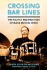 Image for Crossing bar lines  : the politics and practices of black musical space