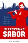 Image for Improvising Sabor : Cuban Dance Music in New York