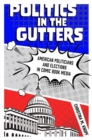 Image for Politics in the gutters  : American politicians and elections in comic book media
