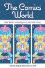 Image for The comics world  : comic books, graphic novels, and their publics