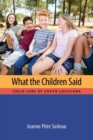 Image for What the children said  : child lore of South Louisiana
