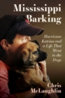 Image for Mississippi barking  : hurricane Katrina and a life that went to the dogs