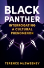 Image for Black Panther  : interrogating a cultural phenomenon