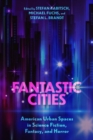 Image for Fantastic cities  : American urban spaces in science fiction, fantasy, and horror