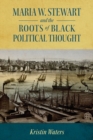 Image for Maria W. Stewart and the roots of black political thought