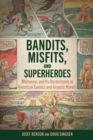 Image for Bandits, misfits, and superheroes  : whiteness and its borderlands in American comics and graphic novels