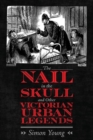 Image for The Nail in the Skull and Other Victorian Urban Legends