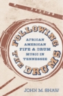 Image for Following the drums  : African American fife and drum music in Tennessee