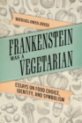 Image for Frankenstein was a vegetarian  : essays on food choice, identity, and symbolism