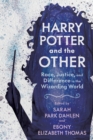 Image for Harry Potter and the other  : race, justice, and difference in the wizarding world