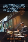 Image for Improvising the score  : rethinking modern film music through jazz