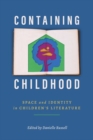 Image for Containing childhood  : space and identity in children&#39;s literature