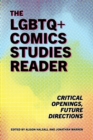 Image for The LGBTQ+ comics studies reader  : critical openings, future directions