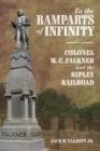 Image for To the ramparts of infinity  : Colonel W.C. Falkner and the Ripley Railroad