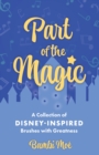 Image for Part of the magic  : a collection of Disney-inspired brushes with greatness
