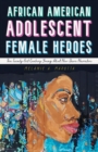 Image for African American adolescent female heroes  : the twenty-first century young adult neo-slave narrative