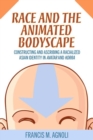 Image for Race and the animated bodyscape  : constructing and ascribing a racialized Asian identity in Avatar and Korra