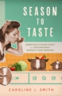 Image for Season to taste  : rewriting kitchen space in contemporary women&#39;s food memoirs