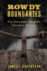 Image for Rowdy Boundaries : True Mississippi Tales from Natchez to Noxubee