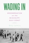 Image for Wading In : Desegregation on the Mississippi Gulf Coast