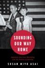 Image for Sounding Our Way Home : Japanese American Musicking and the Politics of Identity