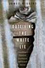 Image for Outliving the White Lie : A Southerner&#39;s Historical, Genealogical, and Personal Journey