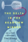 Image for The Delta in the Rearview Mirror : The Life and Death of Mississippi&#39;s First Winery