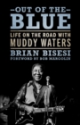 Image for Out of the Blue : Life on the Road with Muddy Waters