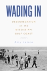 Image for Wading In : Desegregation on the Mississippi Gulf Coast